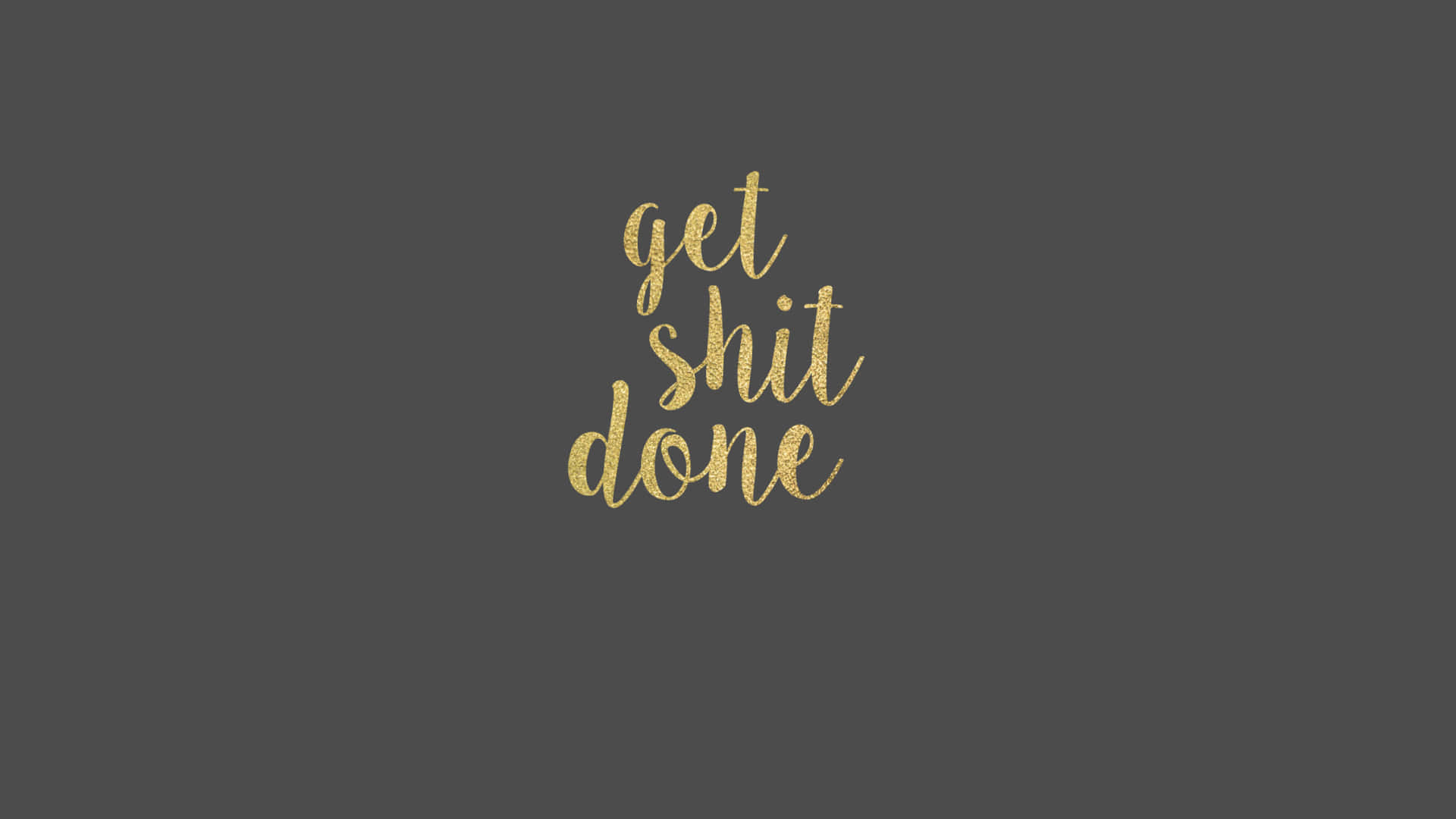 Get Shit Done - Gold Foil Lettering Background