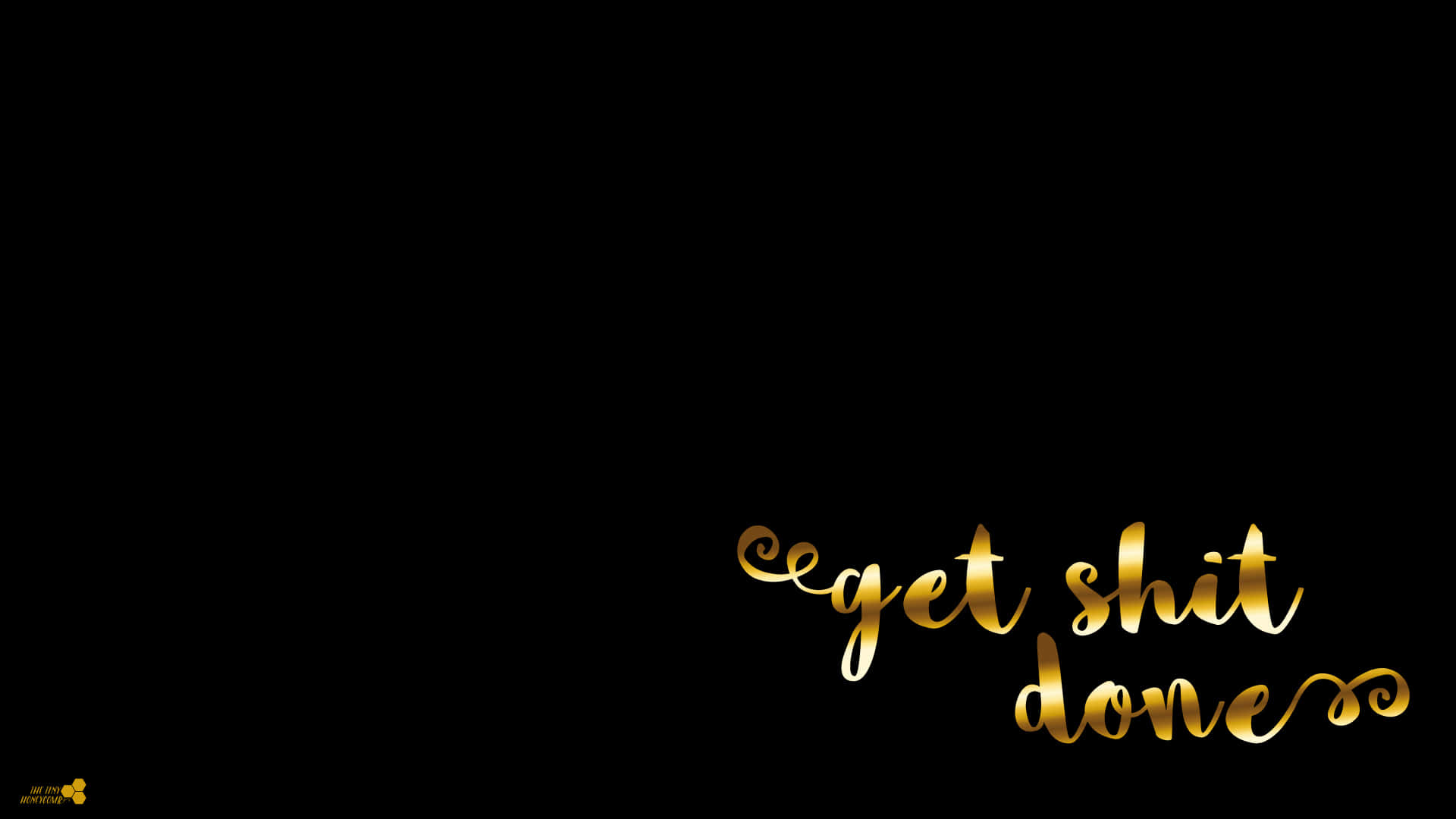 Get Shit Done - Gold Lettering On A Black Background Background