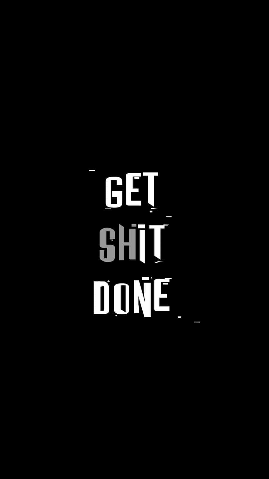 Get Shit Done Plain Black Background