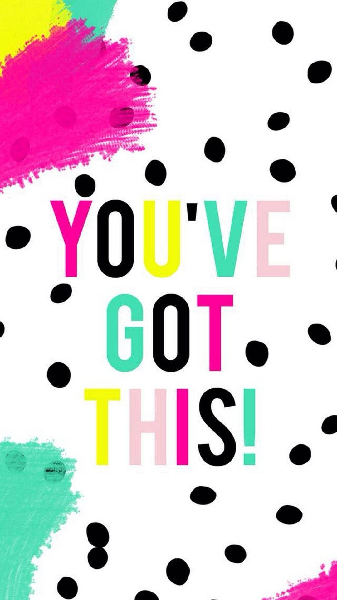 Girly Motivational You've Got This