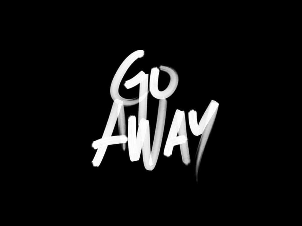 Go Away 1024 X 768