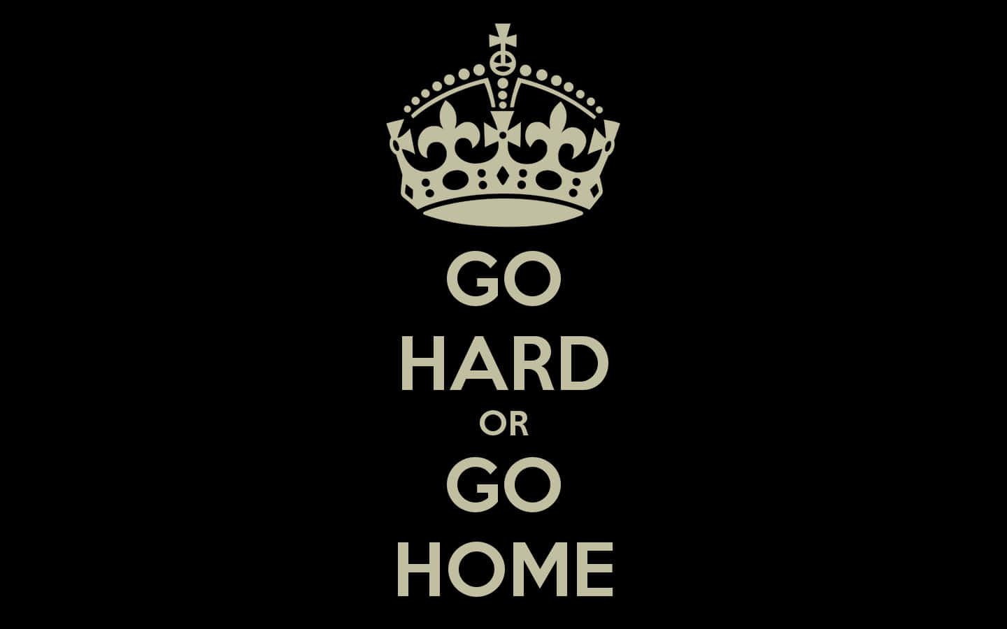 Go Hard Or Go Home With Crown Background