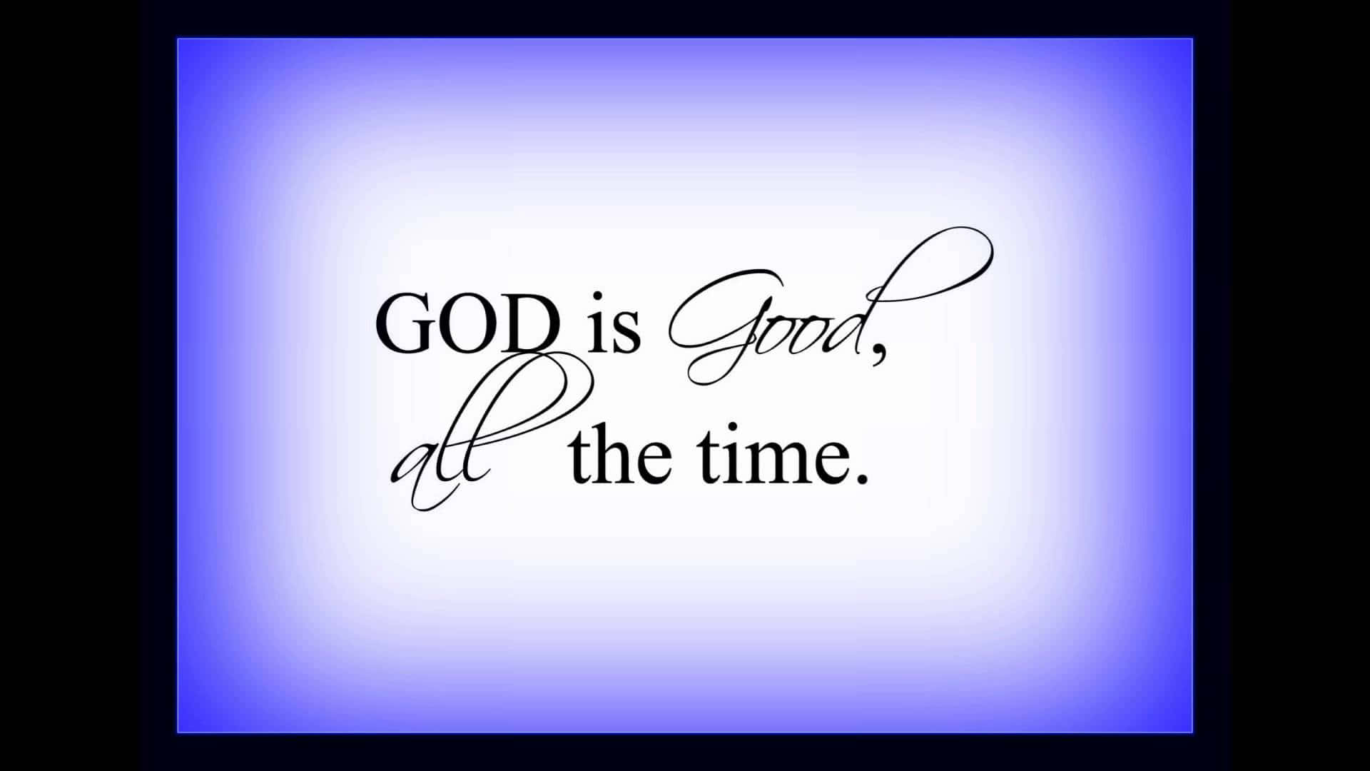 God Is Good All The Time Quote Background