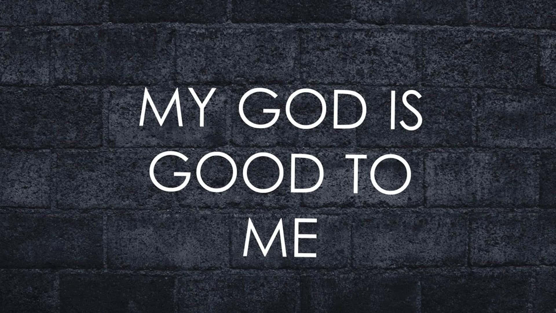 God Is Good To Me On Black Brick Wall Background