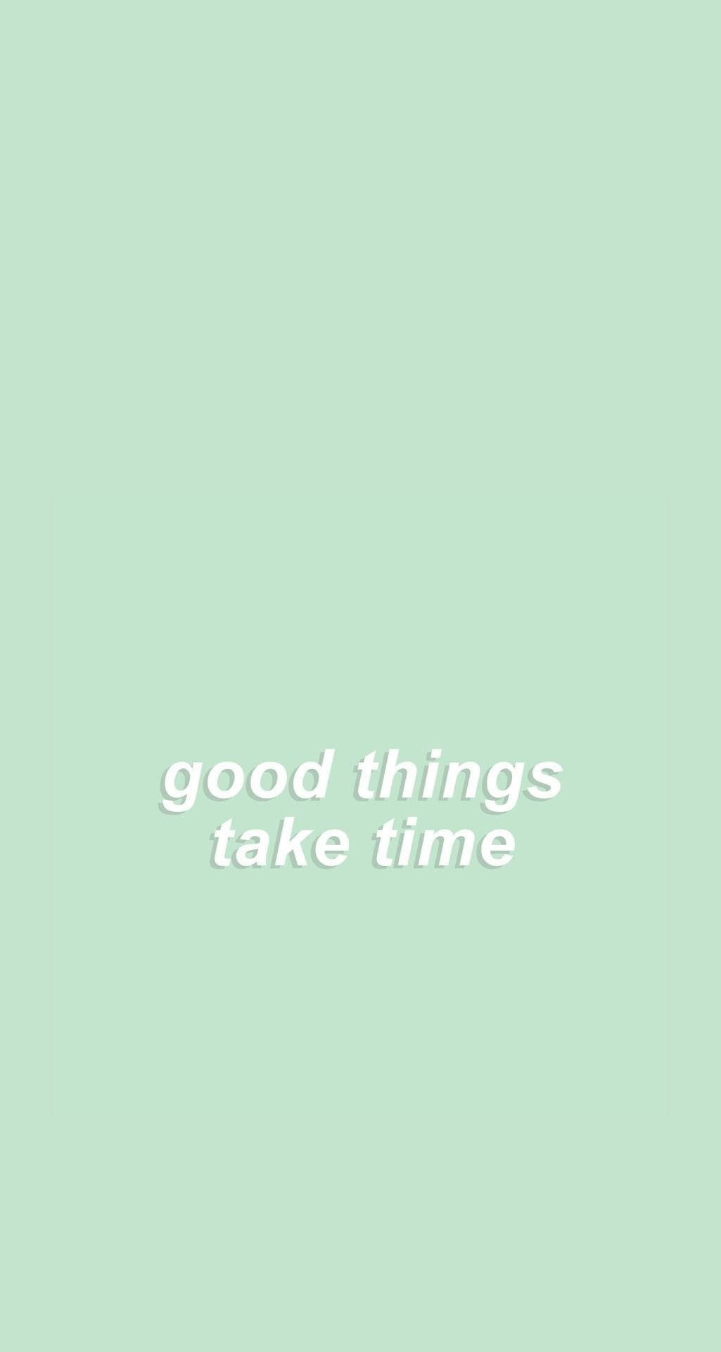 Good Things Take Time Pastel Aesthetic Background