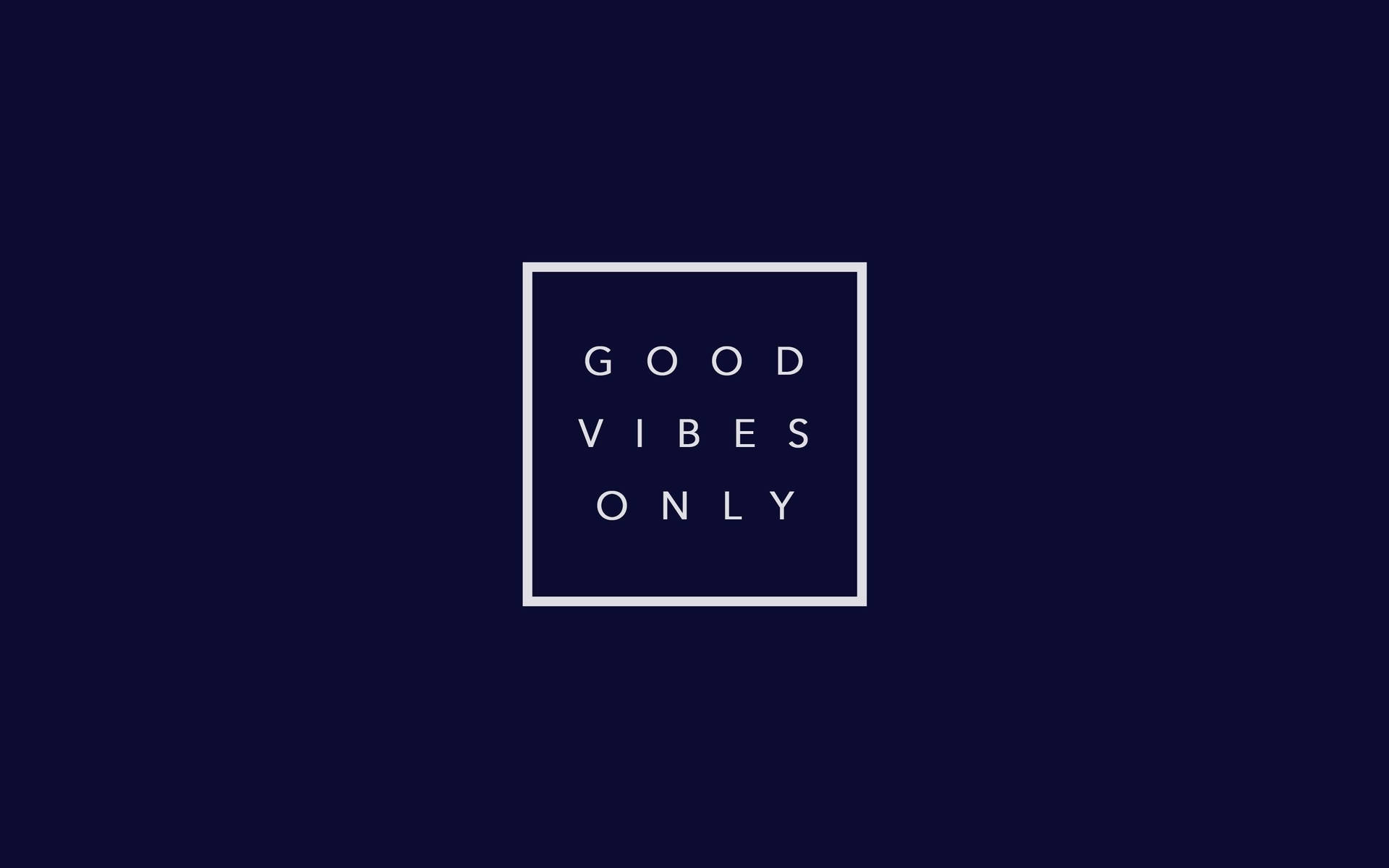 Good Vibes Only - A White Square On A Dark Background Background