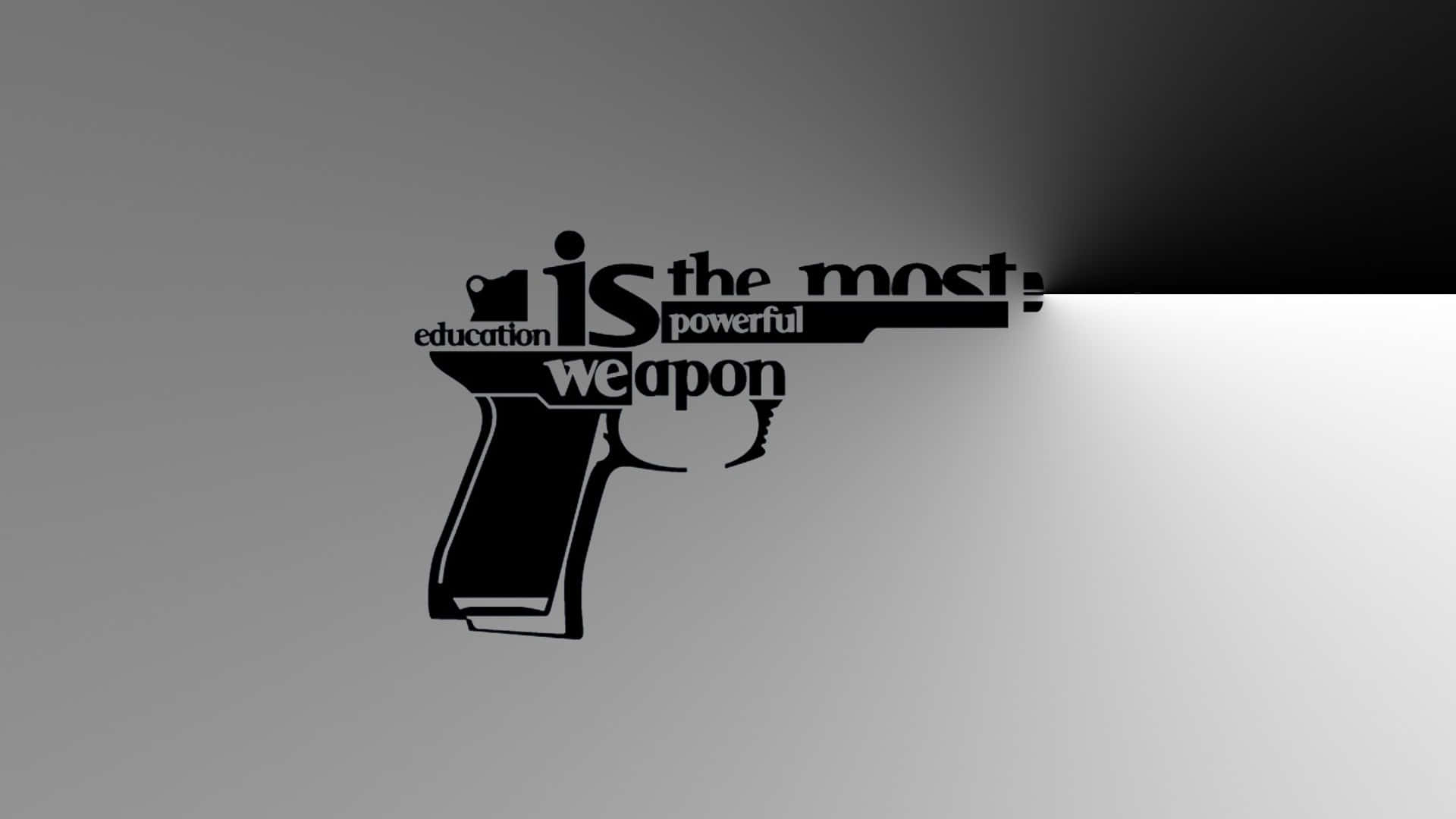 Greatest Weapon Of An Educated Person Background