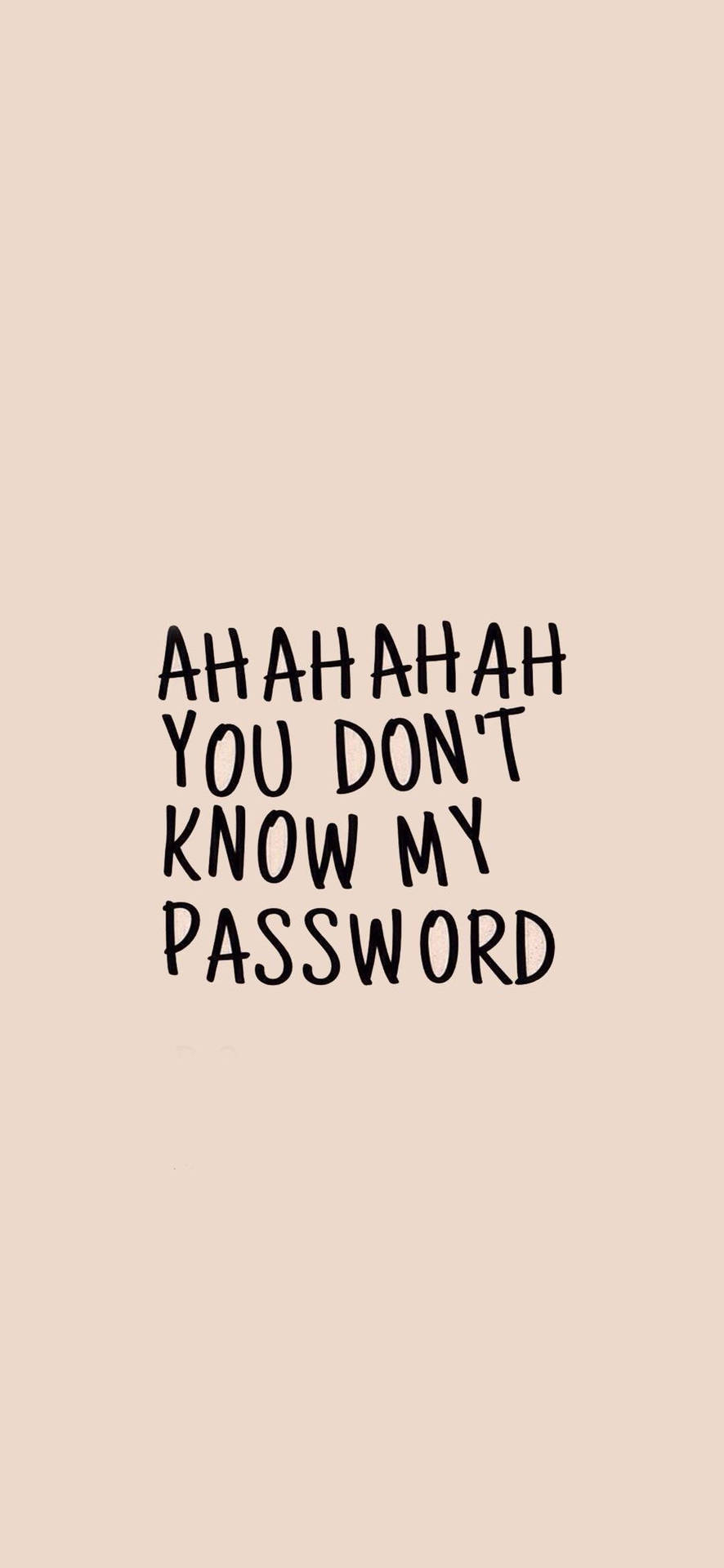 Hahaha You Dont Know My Password 1080 X 2340 Background