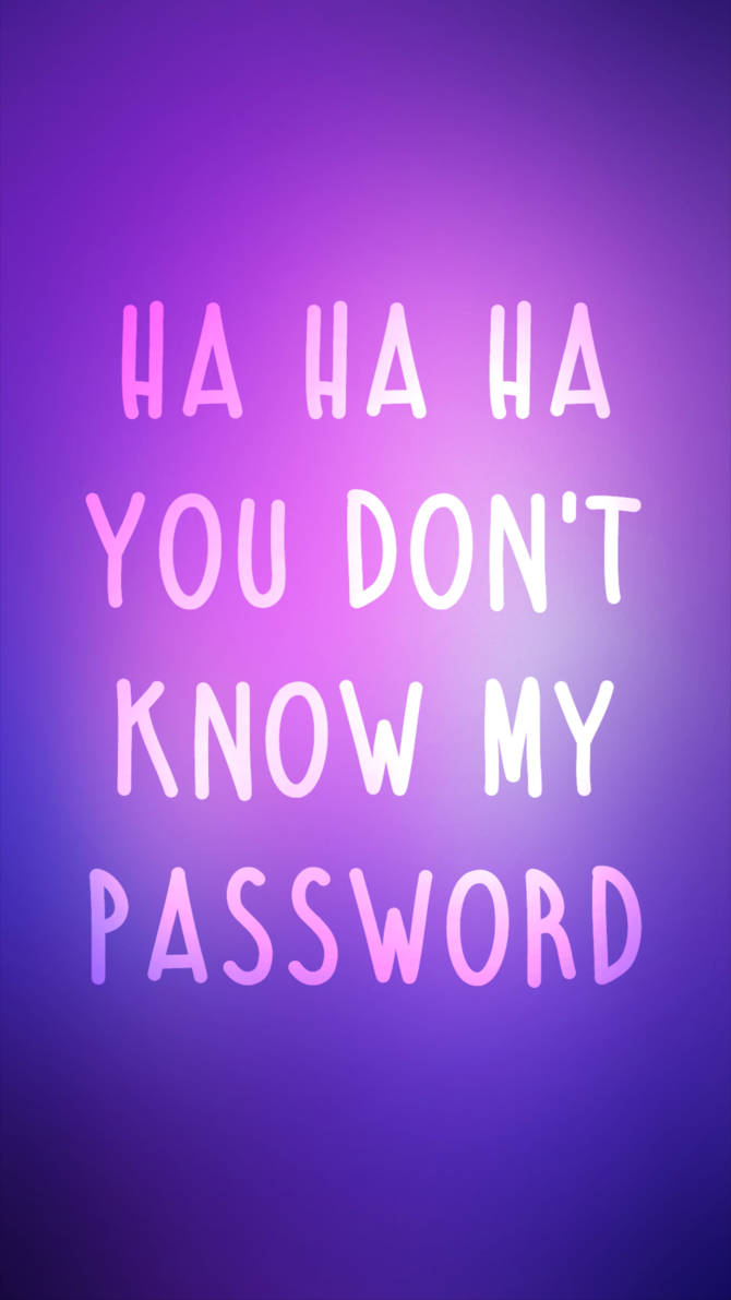 Hahaha You Dont Know My Password 670 X 1191 Background