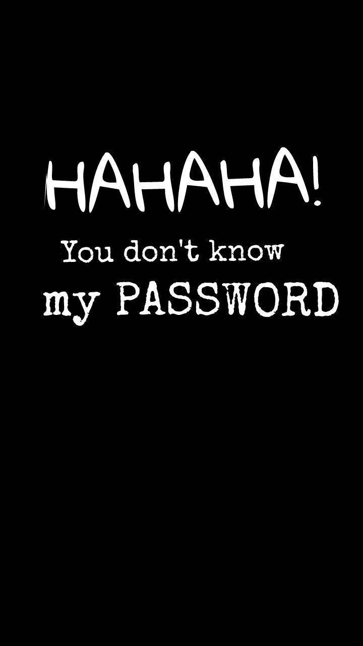 Hahaha You Dont Know My Password 720 X 1280 Background