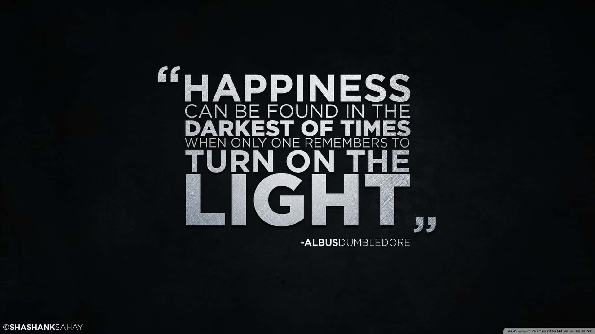 Happiness Can Be Found In The Darkest Of Times Turn On The Light Background