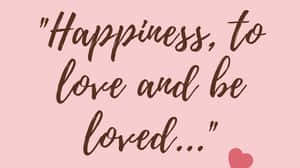 Happiness To Love And Be Loved Quote Background