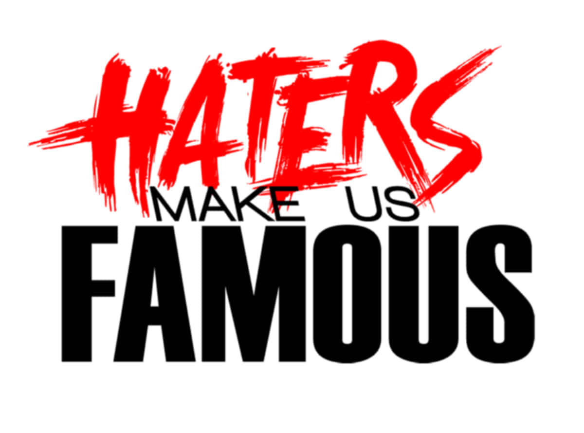 Haters Make Us Famous Background