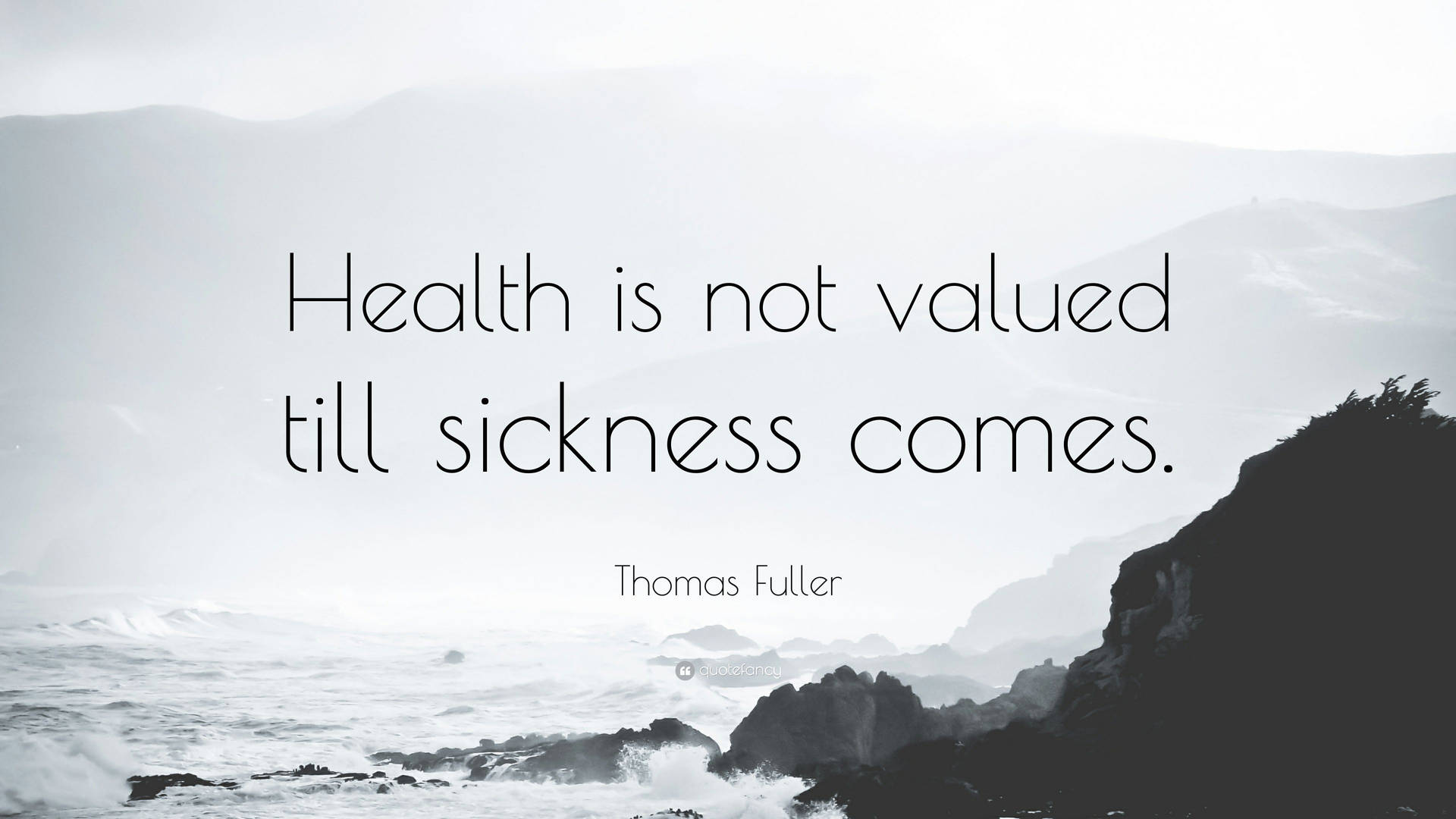 Health Is Not Valued Till Sickness Comes Quote