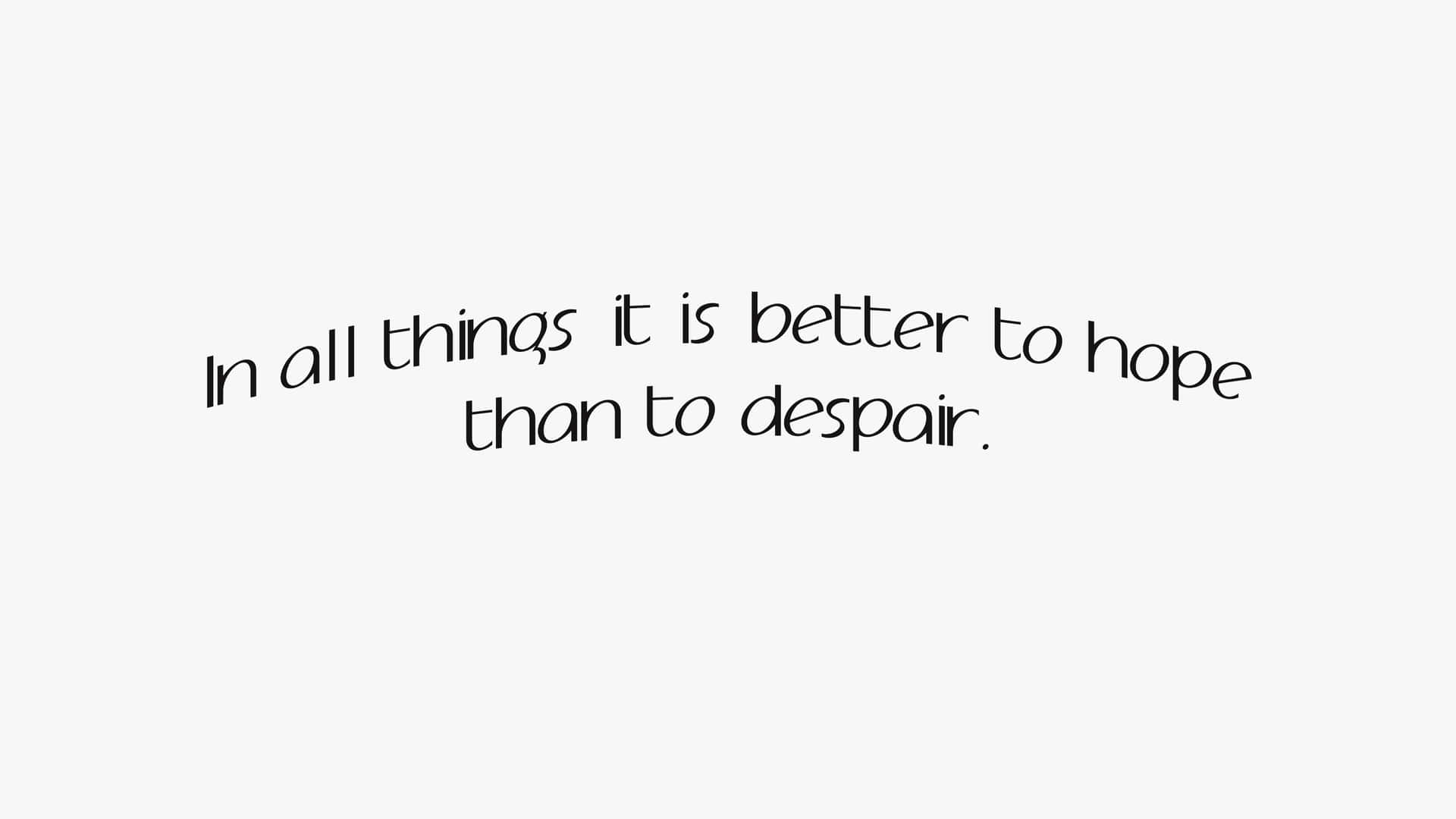 Hope Is Better Than Despair