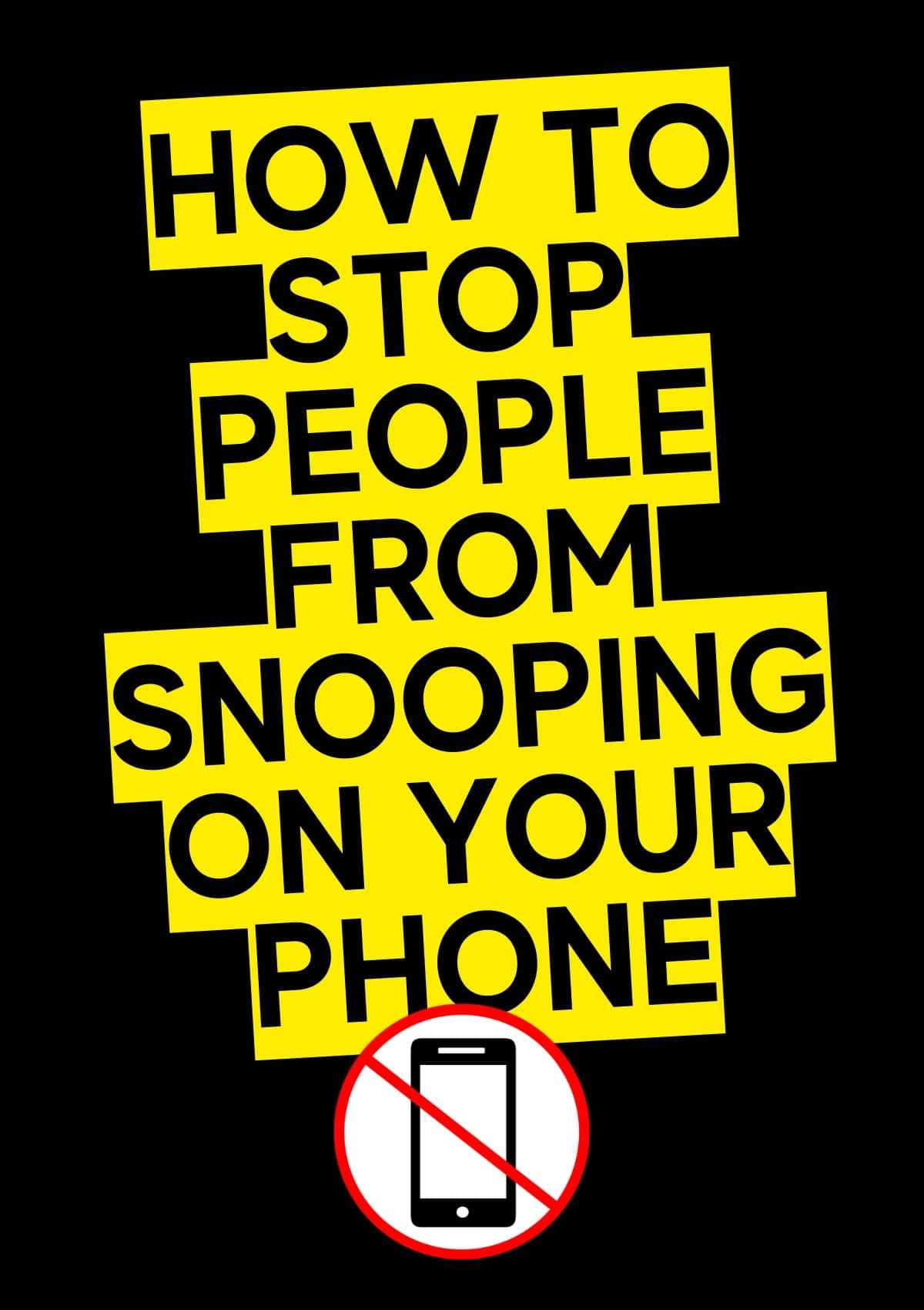 How To Stop People From Snooping On Your Phone Background
