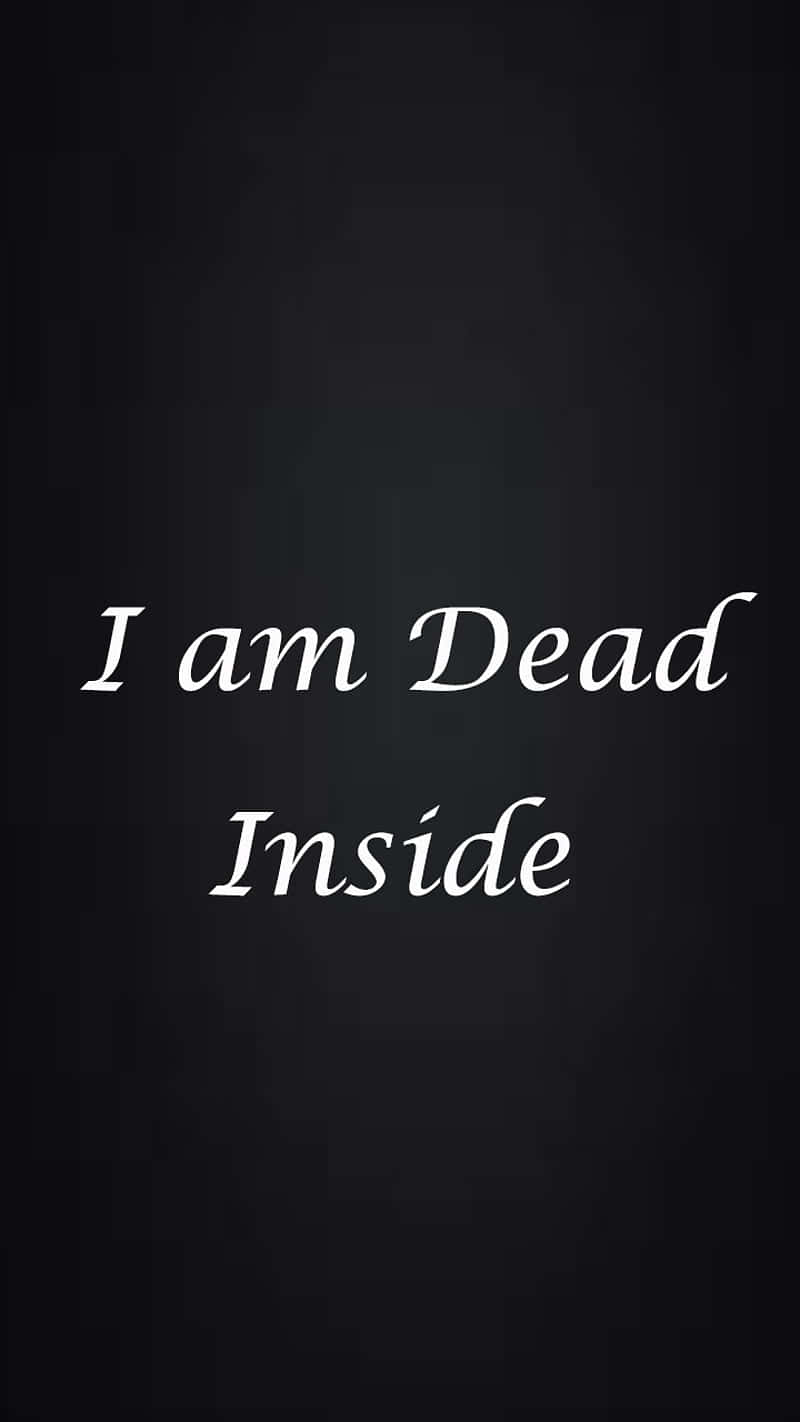 I Am Dead Inside - I Am Dead Inside - I Am Dead Inside - I Am Dead Inside - I Am Dead Background