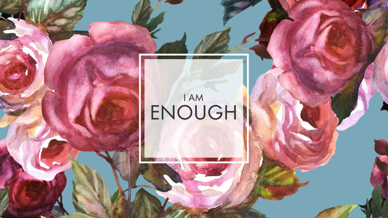 I Am Enough - Watercolor Roses Background