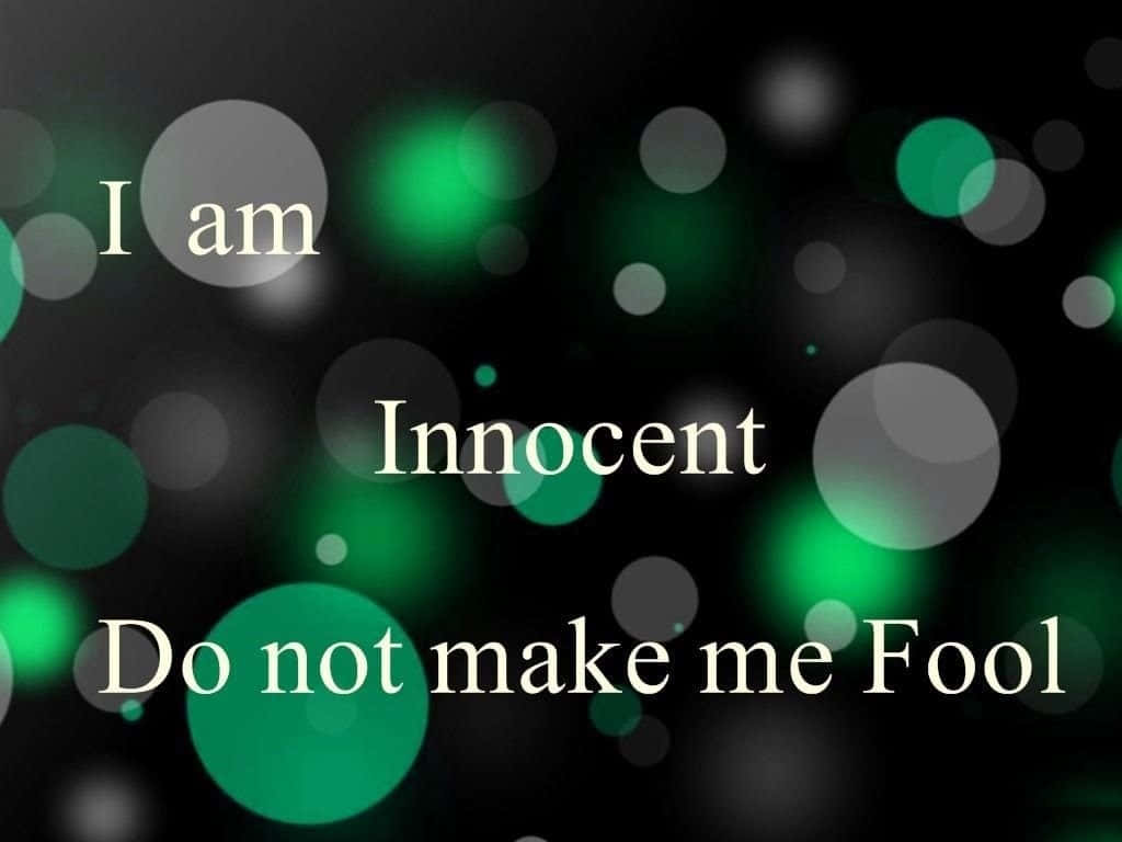 I Am Innocent Don't Make Me Fool Background