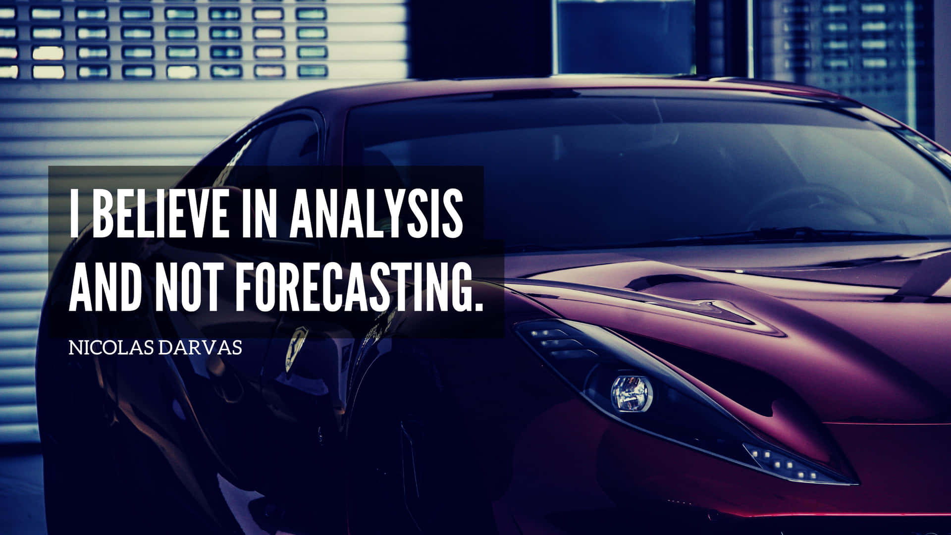 I Believe In Analysis And Not Forecasting Background