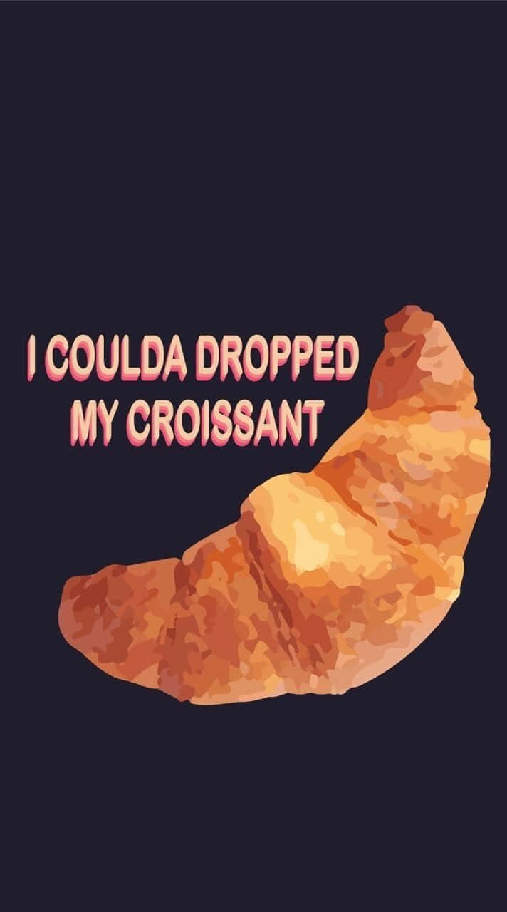 I Could Drop My Croissant Background