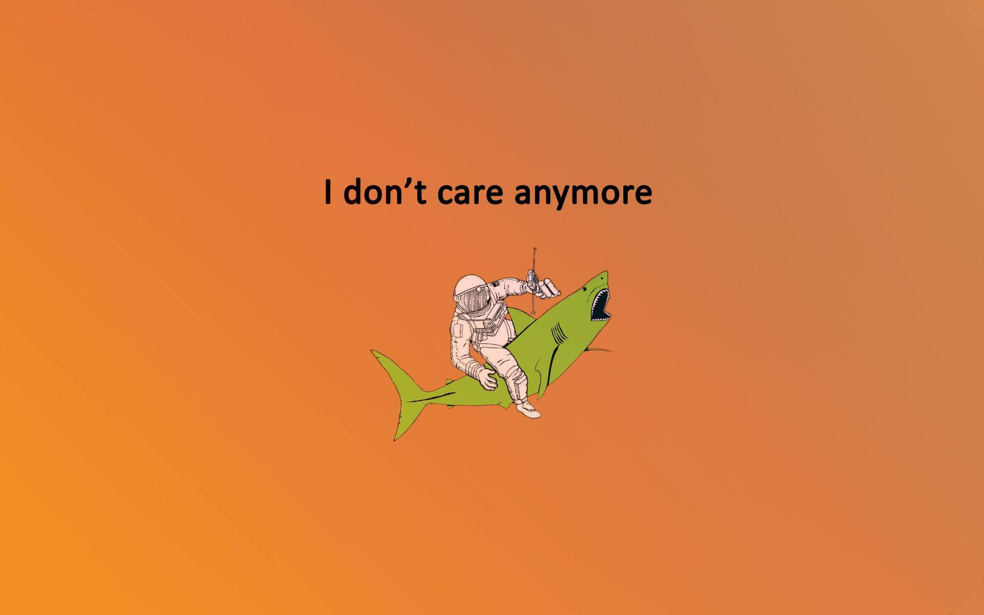 I Don't Care Anymore Shark Background