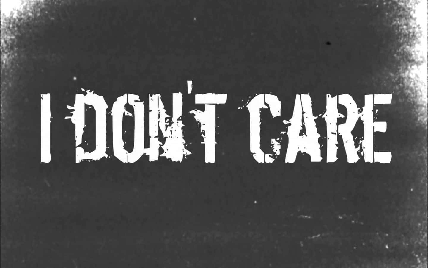 I Don't Care - I Don't Care - I Don't Care - I Don't Care - Background