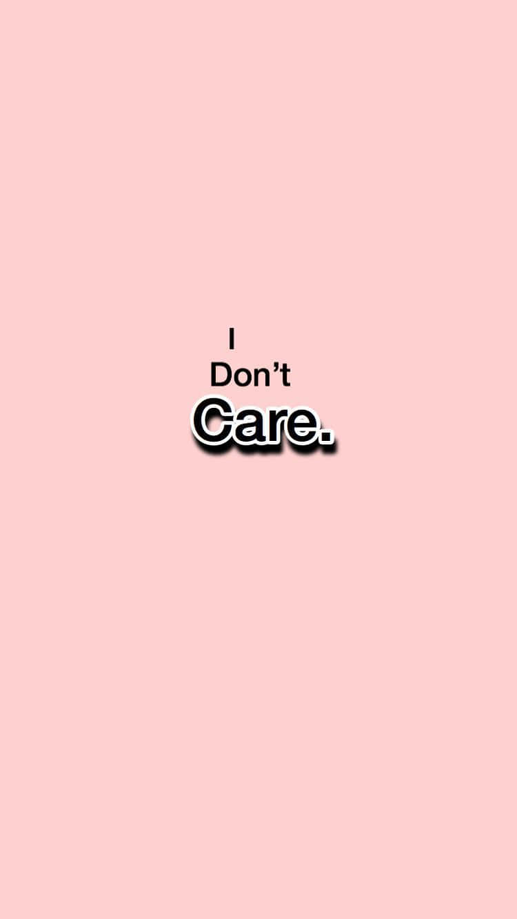 I Don't Care Wallpaper Background