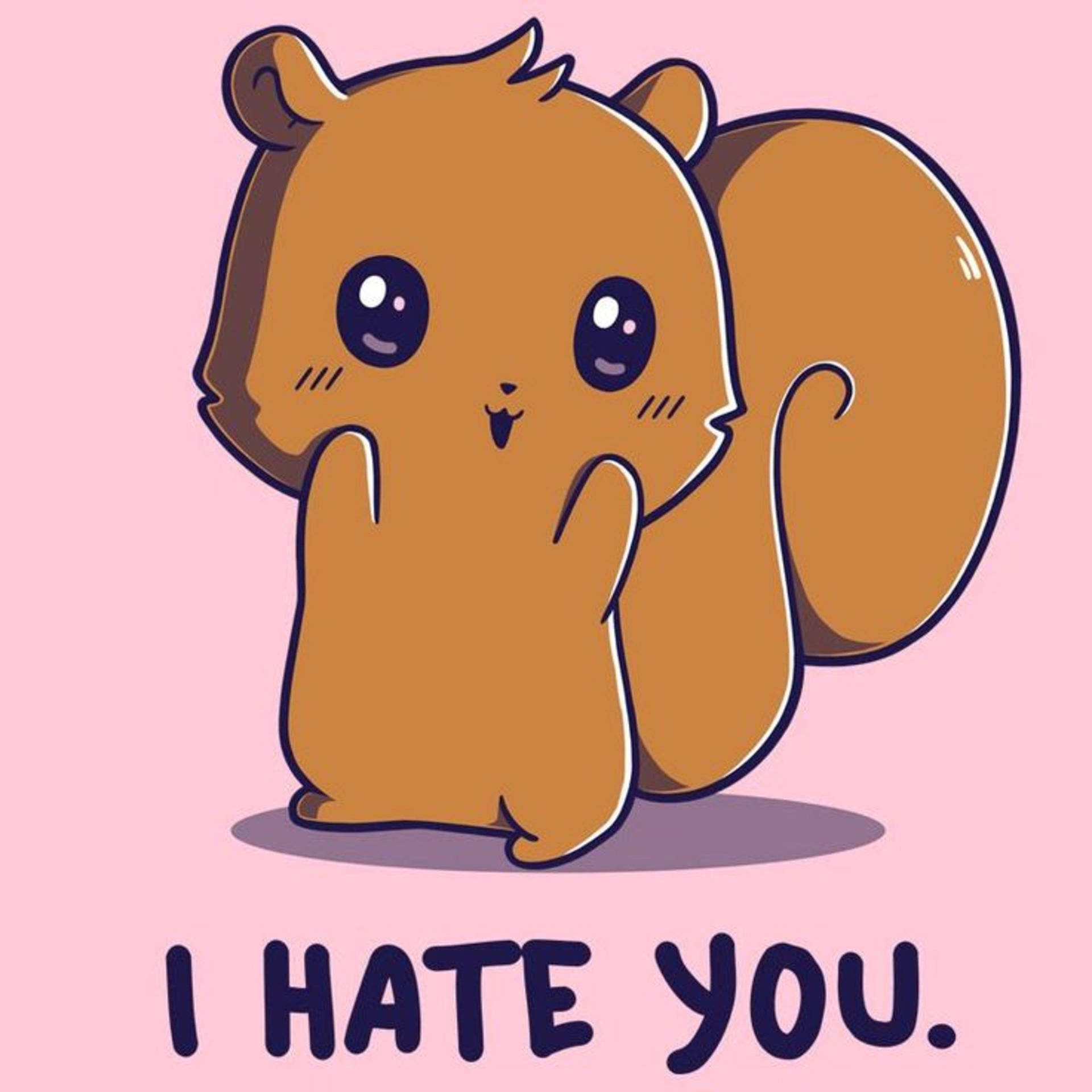 I Hate You With Brown Squirrel Background