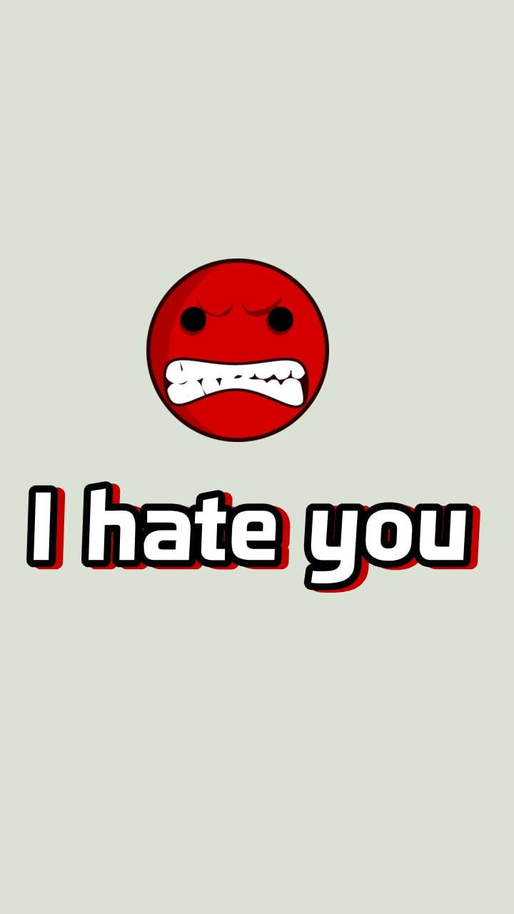 I Hate You With Mad Emoji Background