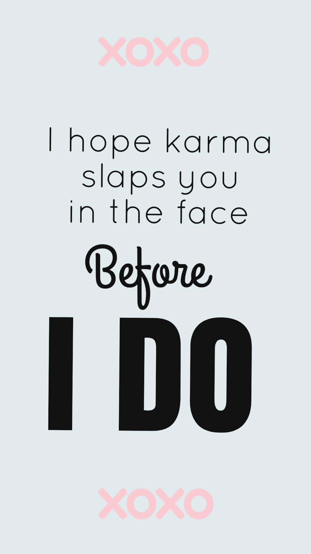I Hope Karma Slips You In The Face Before I Do Background
