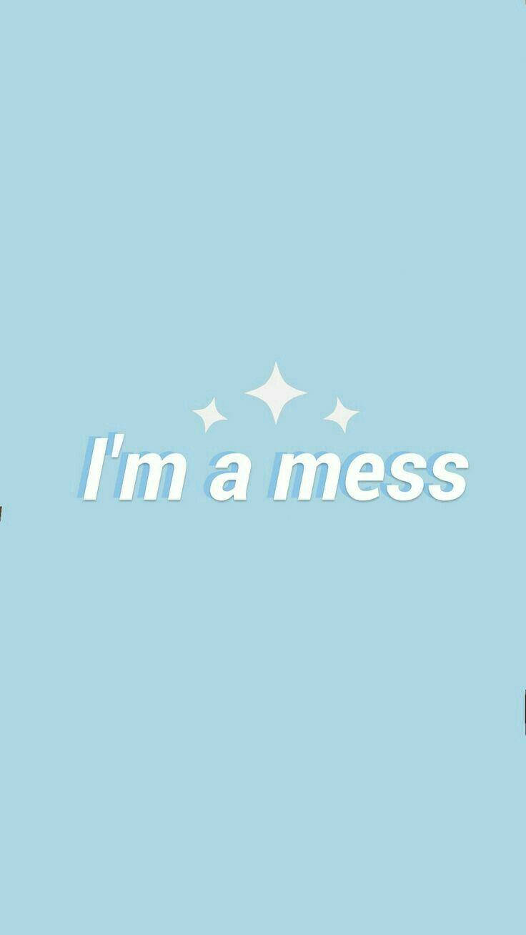 I'm A Mess Quote Aesthetic Blue