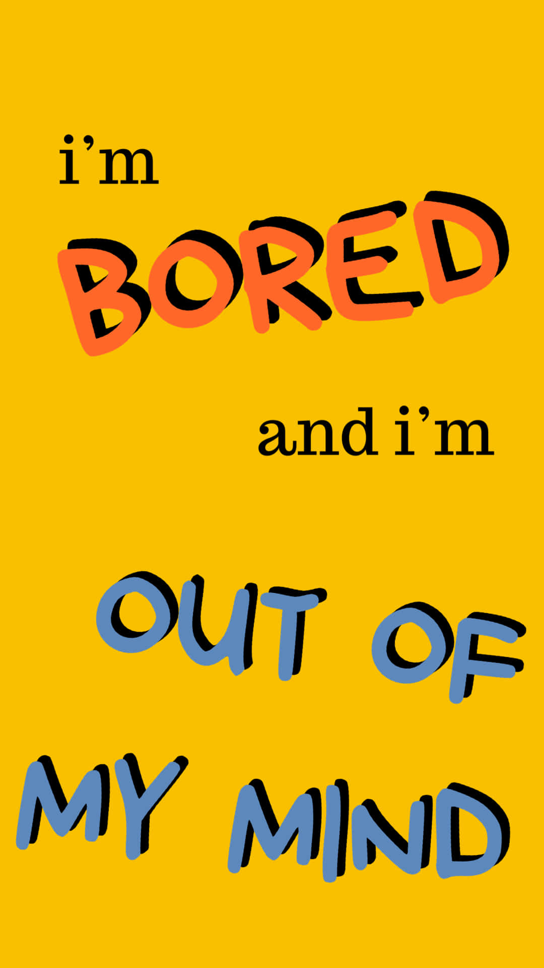 I'm Bored And I'm Out Of My Mind Background