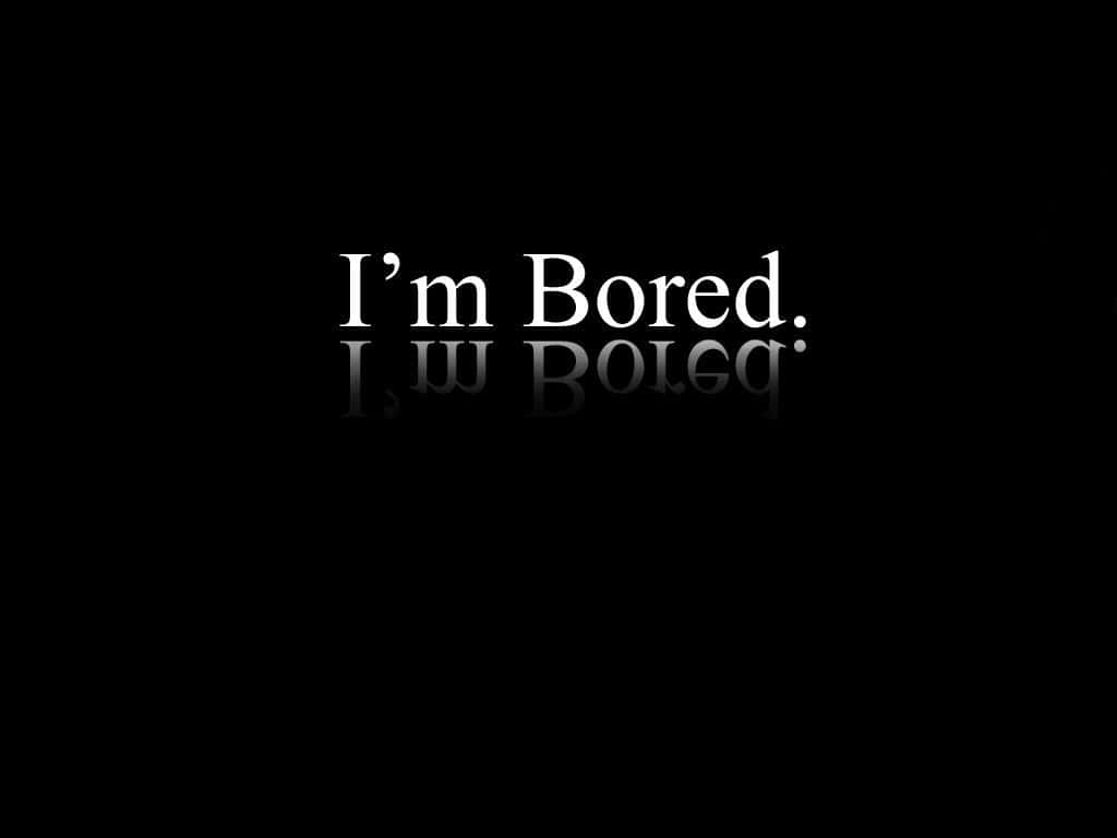 I'm Bored Background