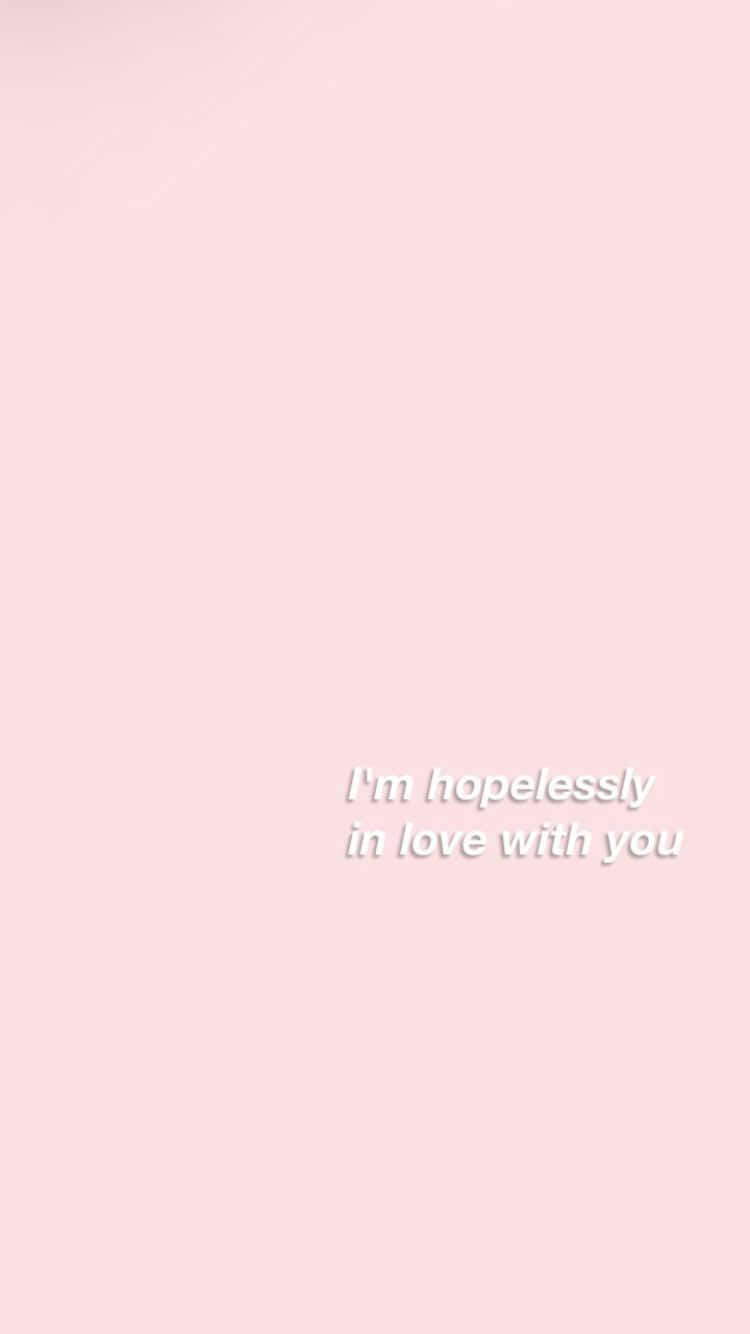 I'm Hopelessly In Love With You Pink Wallpaper Background