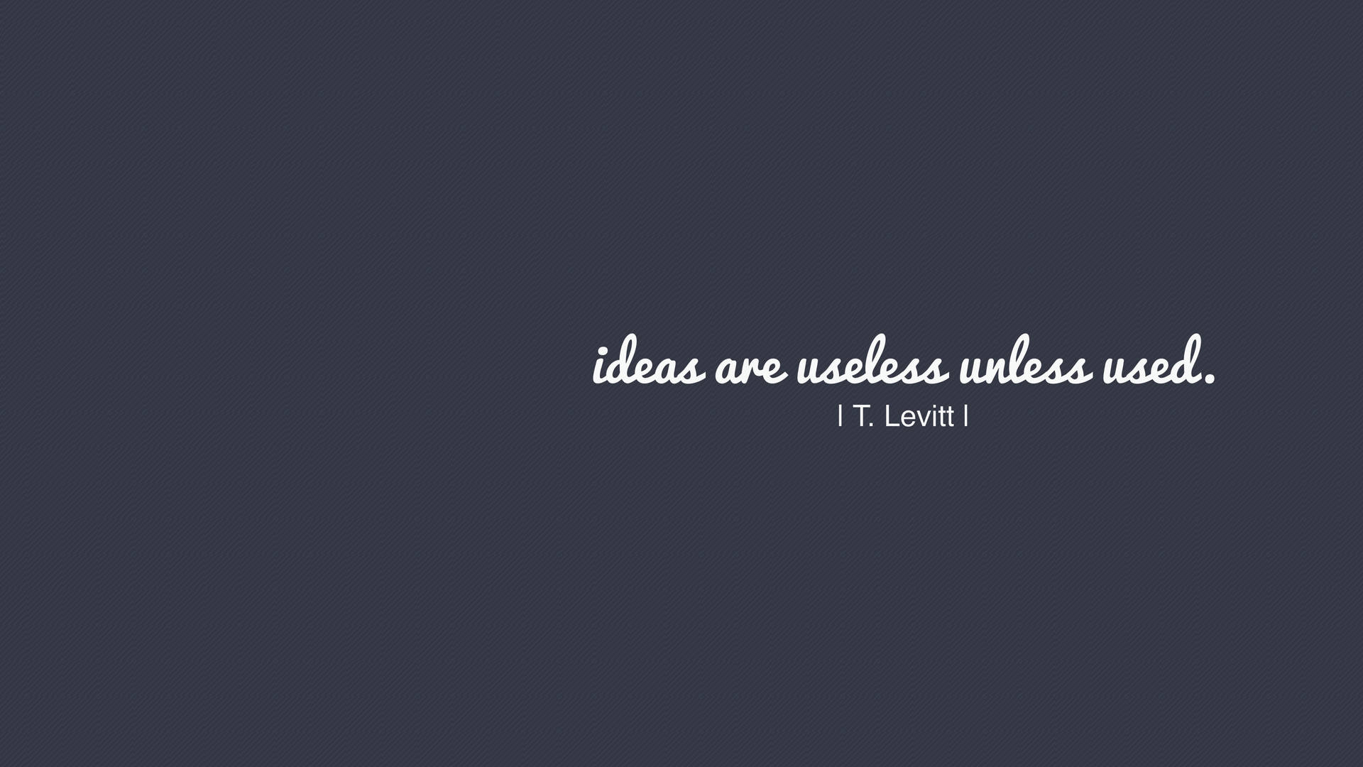 Ideas Are Useless Small Quotes Background