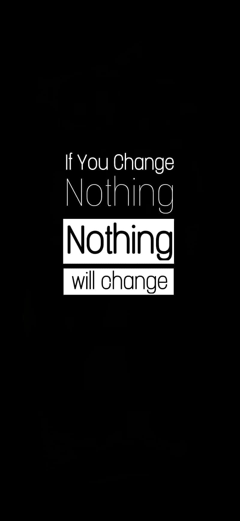 If You Change Nothing Nothing Will Change