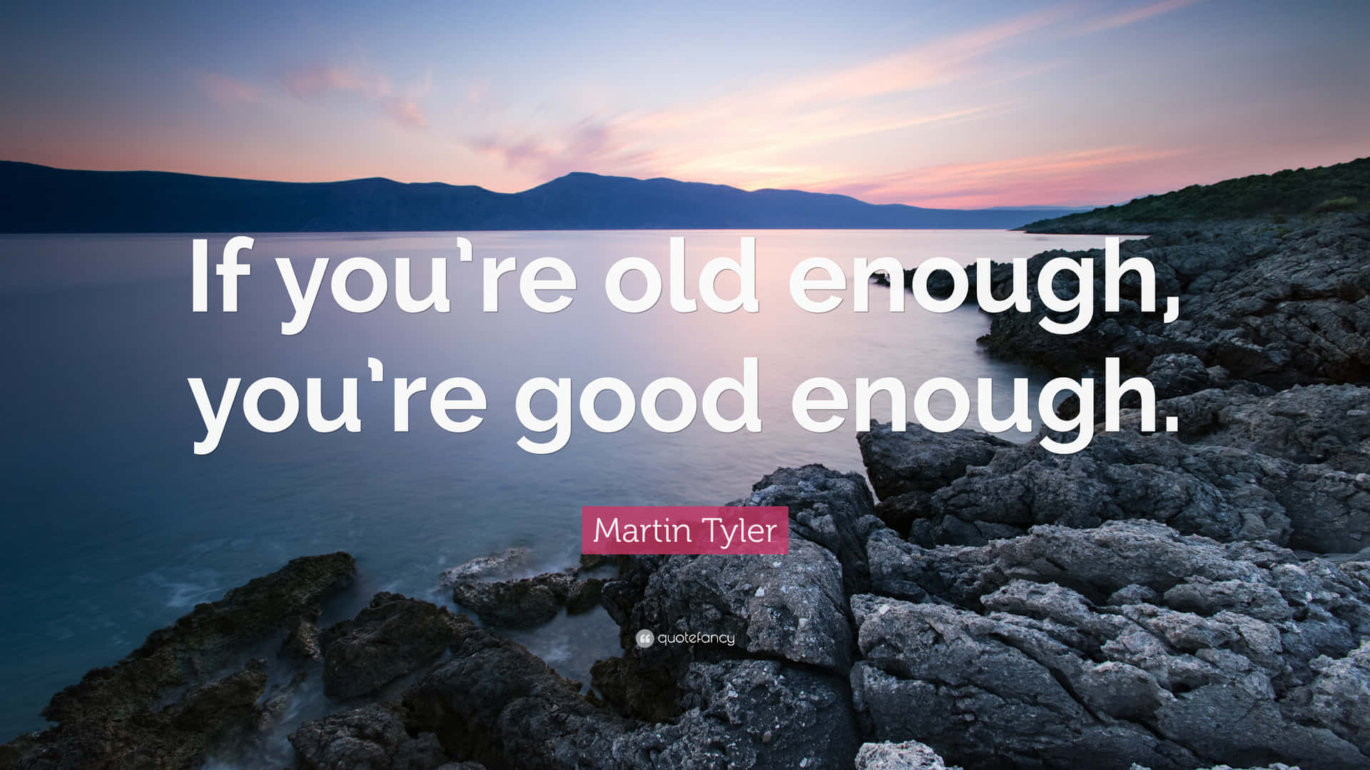 If You're Old Enough, You're Good Enough Background