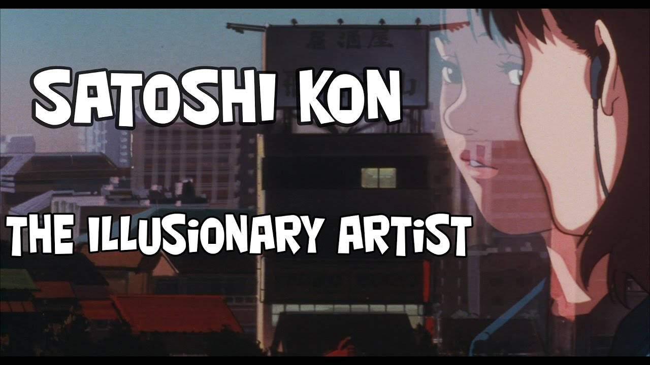Illusionary Artist Satoshi Kon