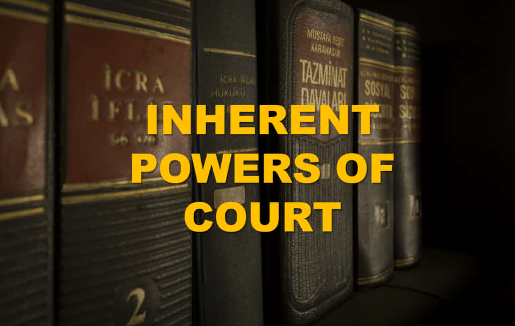 Inherent Powers Of Court Background