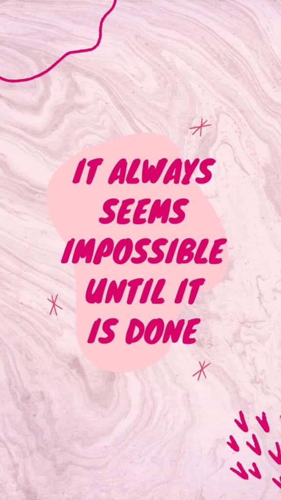 It Always Seems Impossible Until It Is Done Background