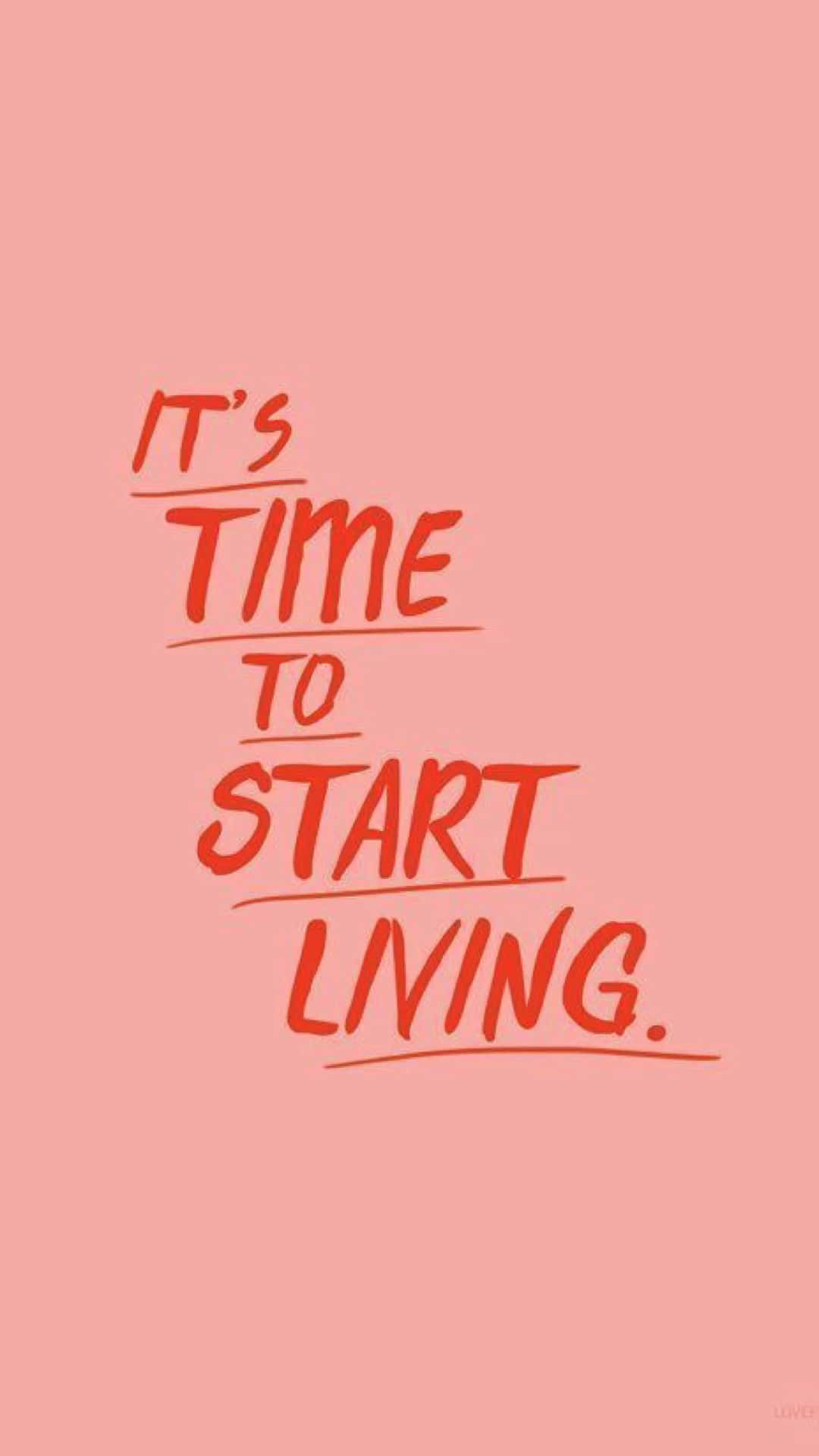 It's Time To Start Living Background