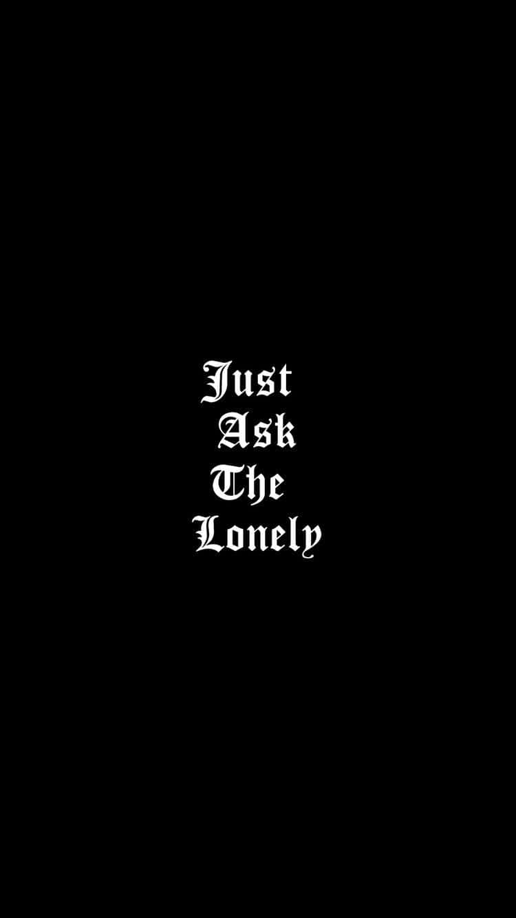 Just Ask The Lonely Emo Iphone Background