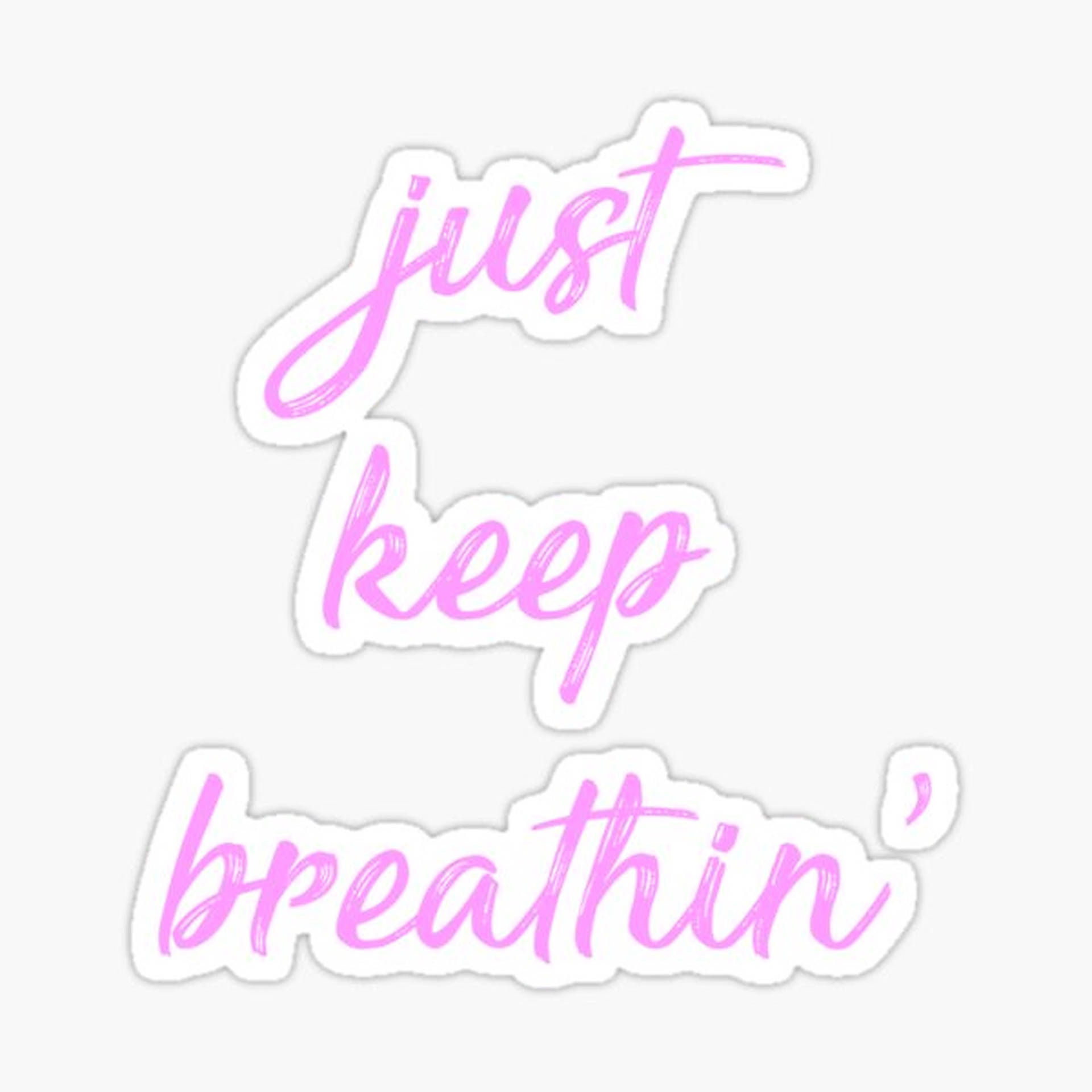 Just Keep Breathing Pink Text Background