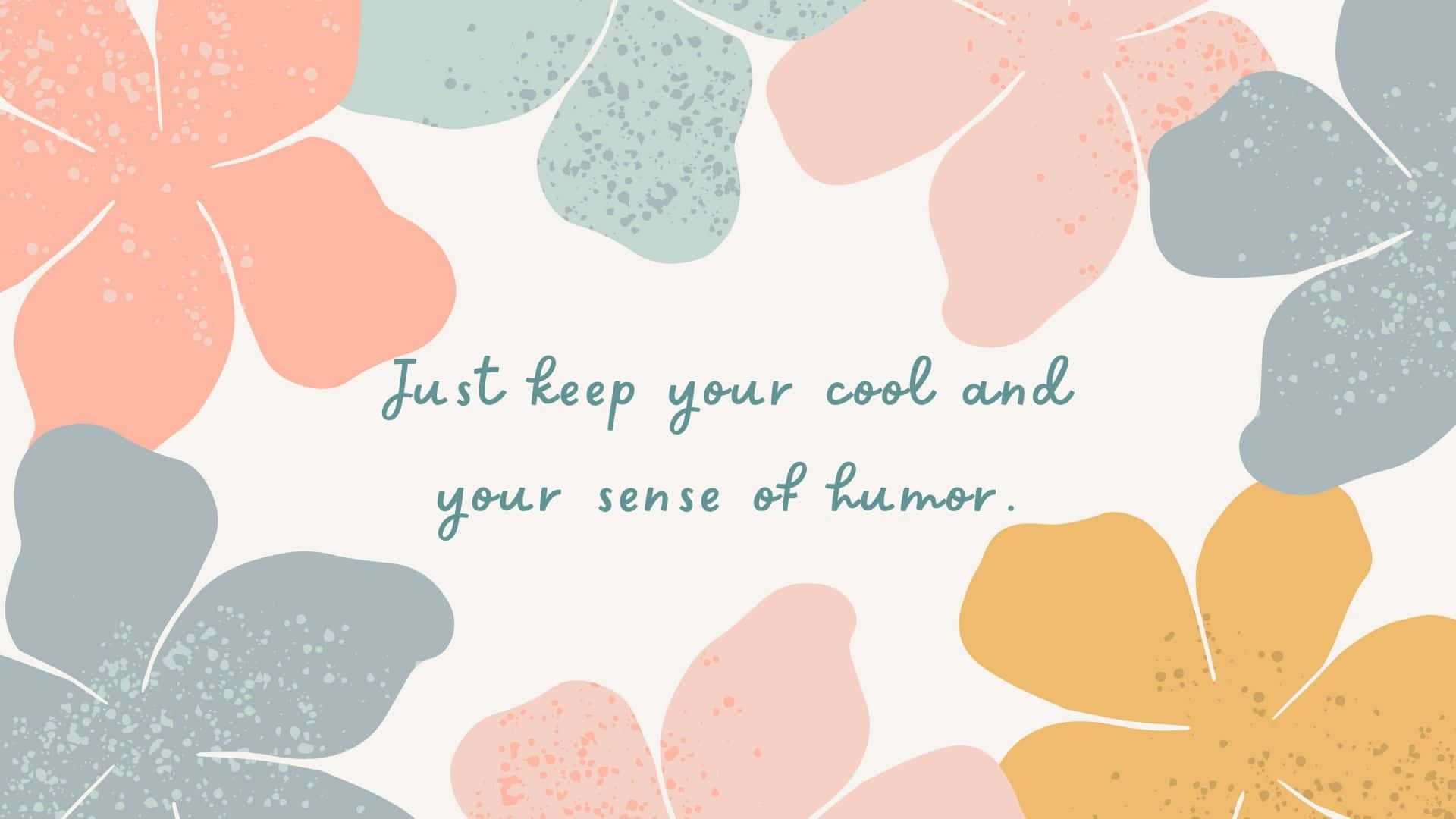 Just Keep Your Cool And Your Sense Of Humor Background