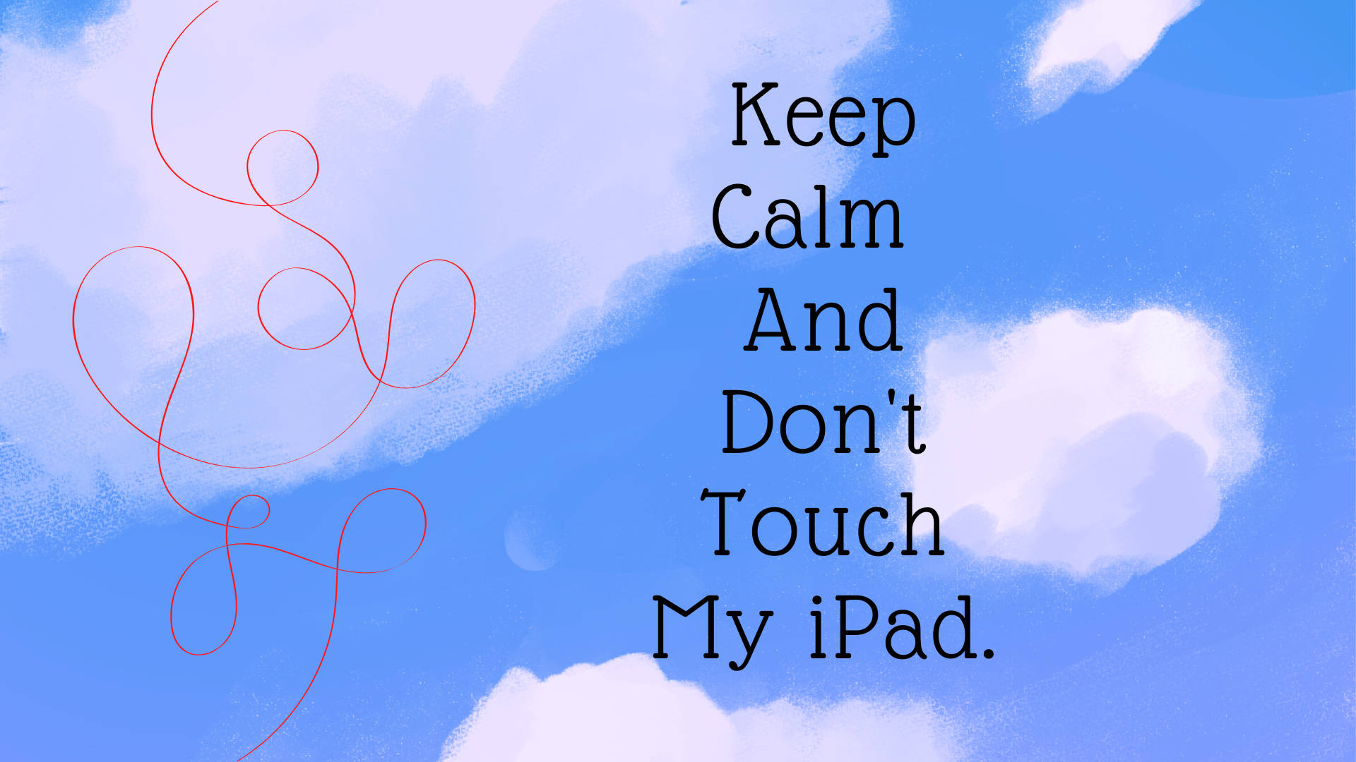 Keep Calm And Don’t Touch My Ipad Background