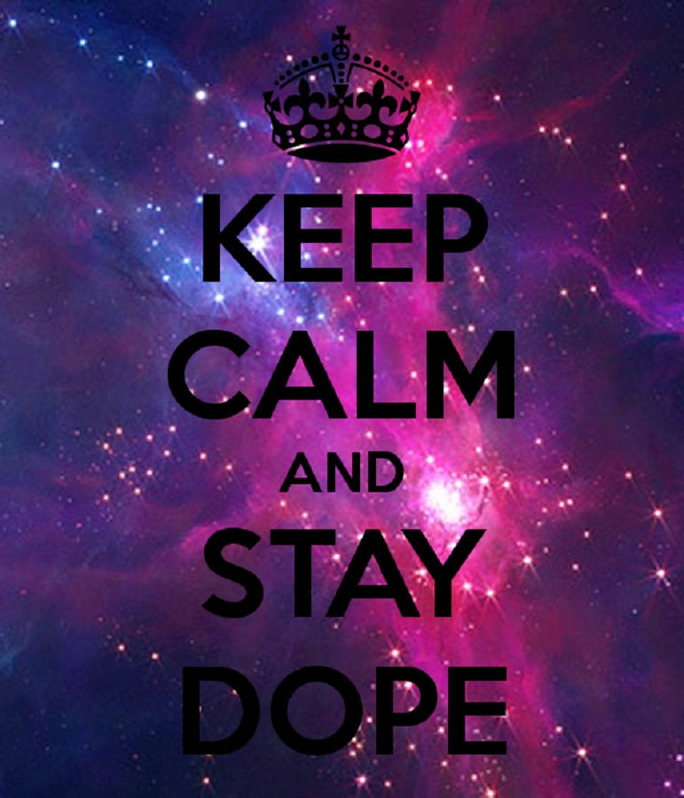 Keep Calm And Stay Dope Background