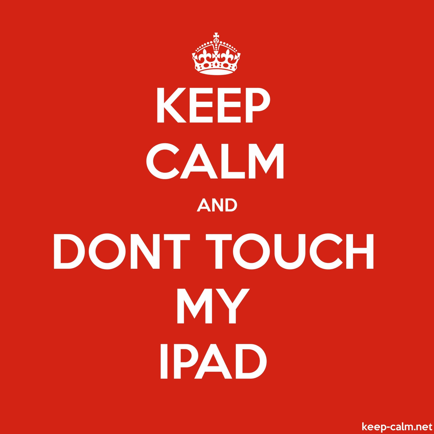 Keep Calm Don’t Touch My Ipad On Bright Red Background