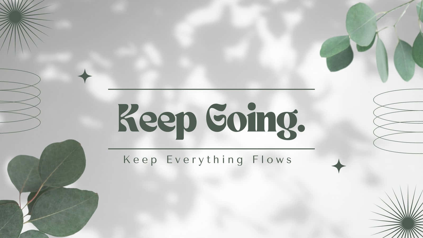 Keep Going Keep Everything Flowing Background