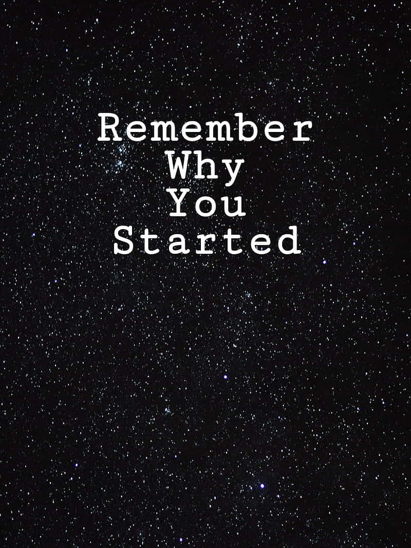 Keep Going, Remember Why You Started